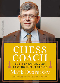 Chess Coach (The Profound and Lasting Influence of Mark Dvoretsky) by Vladimir Barsky, 9789083413907