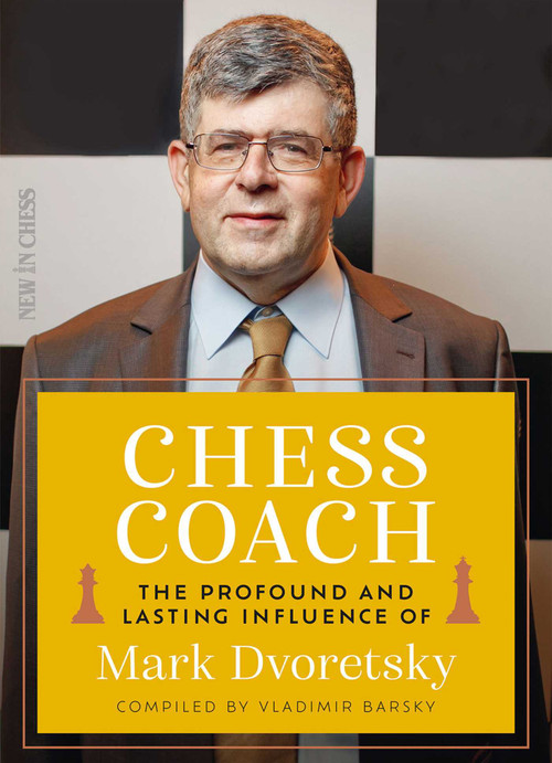 Chess Coach (The Profound and Lasting Influence of Mark Dvoretsky) by Vladimir Barsky, 9789083413907