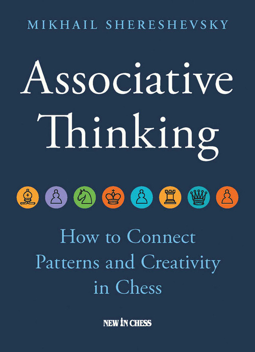 Associative Thinking (How to Connect Patterns and Creativity in Chess) by Mikhail Shereshevsky, 9789083431345