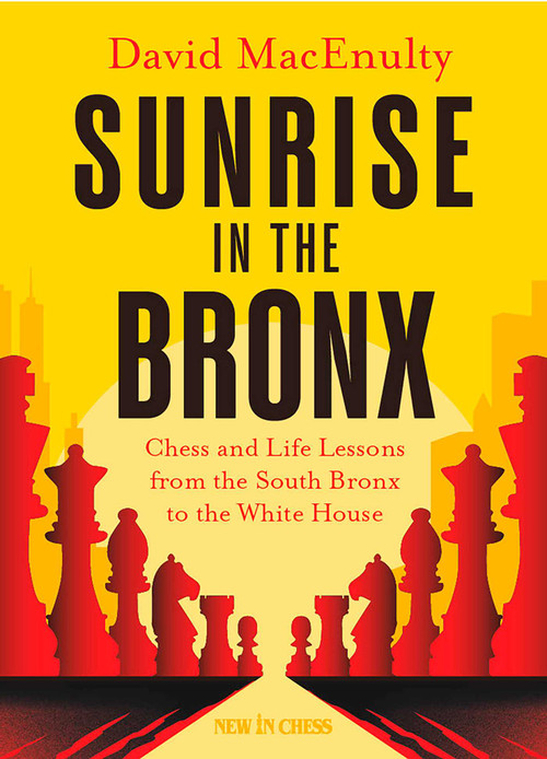 Sunrise in the Bronx (Chess and Life Lessons - From the South Bronx to the White House) by David MacEnulty, 9789083434902