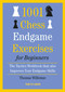 1001 Chess Endgame Exercises for Beginners (The Tactics Workbook that also Improves Your Endgame Skills) by Thomas Willemze, 9789493257535