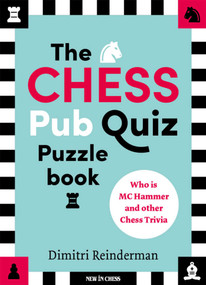 The Chess Pub Quiz Puzzle Book (Who is MC Hammer and other Chess Trivia) by Dimitri Reinderman, 9789493257795