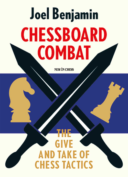 Chessboard Combat (The Give and Take of Chess Tactics) by Joel Benjamin, 9789493257832