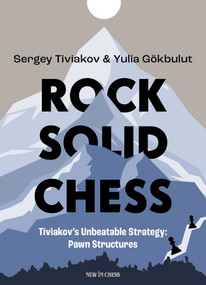 Rock Solid Chess (Tiviakov's Unbeatable Strategies: Pawn Structures) by Sergei Tiviakov, Yulia Gökbulut, 9789493257856
