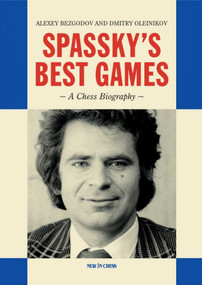 Spassky's Best Games (A Chess Biography) by Alexey Bezgodov, Dmitry Aleynikov, 9789493257870