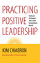 Practicing Positive Leadership (Tools and Techniques That Create Extraordinary Results) by Kim S. Cameron, 9781609949723
