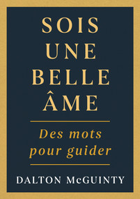 Sois une belle âme (Des mots pour guider) (French Edition) by Dalton McGuinty, Chantal Ringuet, 9781459757516
