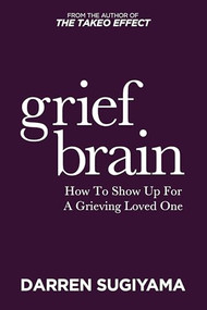 Grief Brain (How to Show Up for a Grieving Loved One) by Darren Sugiyama, 9781636988818