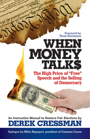 When Money Talks (The High Price of Free Speech and the Selling of Democracy) by Derek Cressman, Thom Hartmann, 9781626565760