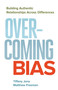 Overcoming Bias (Building Authentic Relationships across Differences) by Tiffany Jana, DM, Matthew Freeman, 9781626567252