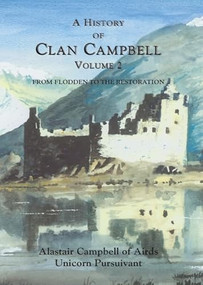 A History of Clan Campbell (From Flodden to the Restoration) by Alastair Campbell, 9781399563444