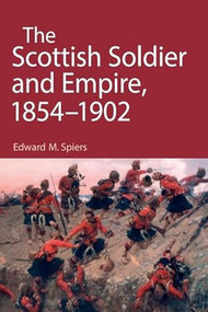 The Scottish Soldier and Empire, 1854-1902 - 9781399563734 by Edward M. Spiers, 9781399563734
