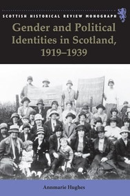 Gender and Political Identities in Scotland, 1919-1939 by Annmarie Hughes, 9781399563550