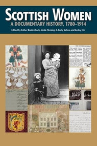 Scottish Women (A Documentary History, 1780-1914) by Esther Breitenbach, Linda Fleming, Karly Kehoe, Lesley Orr, 9781399563680