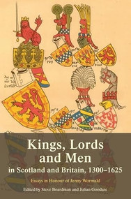 Kings, Lords and Men in Scotland and Britain, 1300-1625 (Essays in Honour of Jenny Wormald) by Steve Boardman, Julian Goodare, 9781399563581