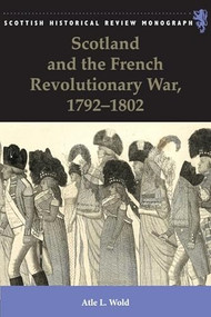 Scotland and the French Revolutionary War, 1792-1802 by Atle Wold, 9781399563642