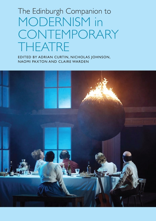 The Edinburgh Companion to Modernism in Contemporary Theatre by Adrian Curtin, Nicholas Johnson, Naomi Paxton, Claire Warden, 9781399563215