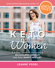 Keto For Women (A 3-Step Guide to Uncovering Boundless Energy and Your Happy Weight) by Leanne Vogel, 9781628603705