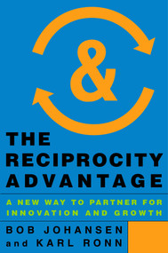 The Reciprocity Advantage (A New Way to Partner for Innovation and Growth) by Bob Johansen, Karl Ronn, 9781626561069