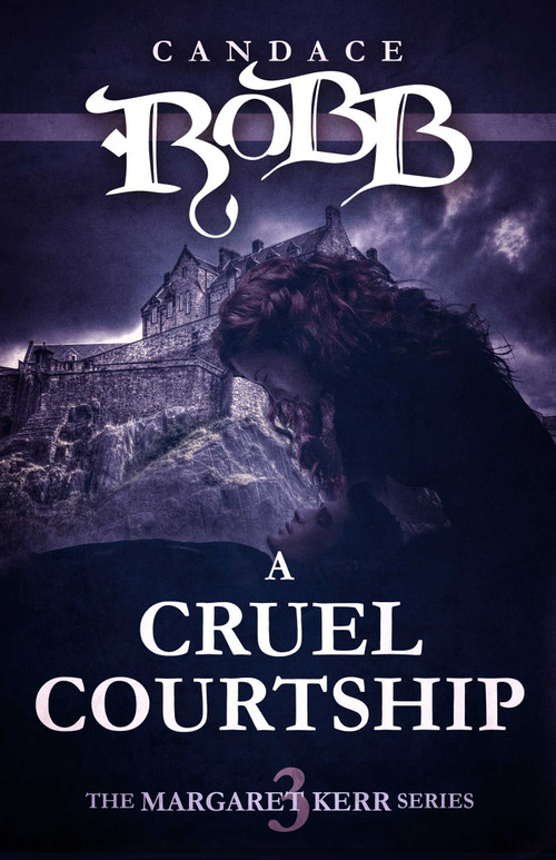 A Cruel Courtship (The Margaret Kerr Series - Book Three) by Candace Robb, 9781682301531