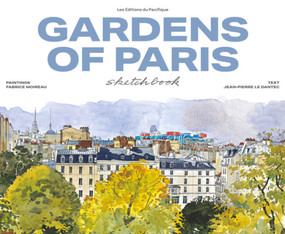 Gardens of Paris Sketchbook by Fabrice Moireau, Jean-Pierre Le Dantec, 9782878682861