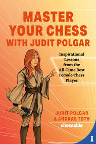 Master Your Chess with Judit Polgar (Fight for the Center and Other Lessons from the All-Time Best Female Chess Player) by Judit Polgar, Andras Toth, 9789493257337