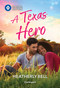 A Texas Hero by Heatherly Bell, 9781335472755