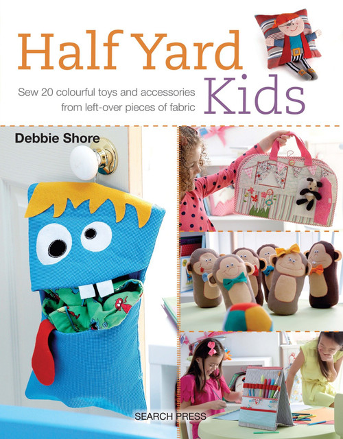 Half Yard# Kids (Sew 20 colourful toys and accessories from leftover pieces of fabric) by Debbie Shore, 9781782212553