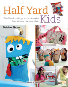 Half Yard# Kids (Sew 20 colourful toys and accessories from leftover pieces of fabric) by Debbie Shore, 9781782212553