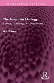 The American Ideology (Science, Technology, and Organization...) by H.T. Wilson, 9781032612188