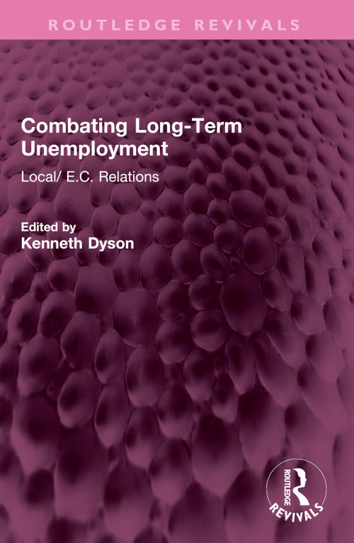 Combating Long-Term Unemployment (Local/ E.C. Relations) by Kenneth Dyson, 9781032640655