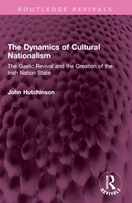 The Dynamics of Cultural Nationalism (The Gaelic Revival and the Creation of the Irish Nation State) by John Hutchinson, 9781032683942