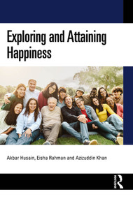Exploring and Attaining Happiness by Akbar Husain, Eisha Rahman, Azizuddin Khan, 9781041172093