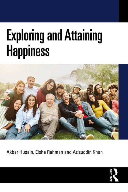 Exploring and Attaining Happiness by Akbar Husain, Eisha Rahman, Azizuddin Khan, 9781041172093