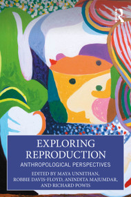 Exploring Reproduction (Anthropological Perspectives) by Maya Unnithan, Robbie Davis-Floyd, Anindita Majumdar, Richard Powis, 9781032393872