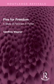 Five for Freedom (A Study of Feminism in Fiction) by Geoffrey Wagner, 9781032616551