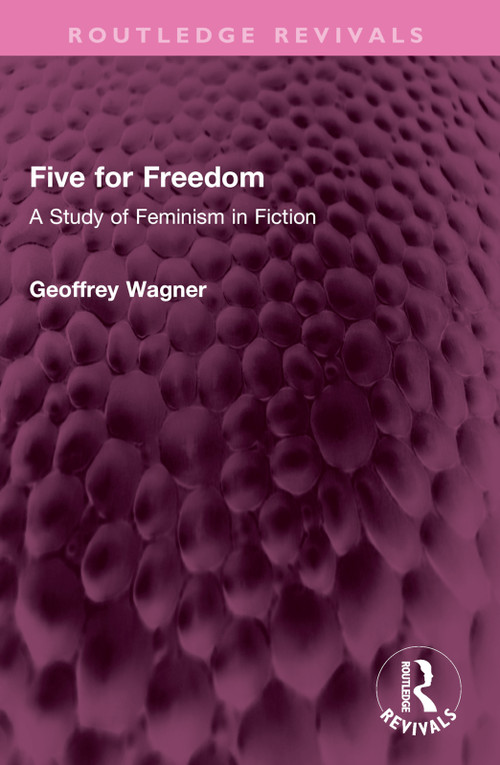 Five for Freedom (A Study of Feminism in Fiction) by Geoffrey Wagner, 9781032616551