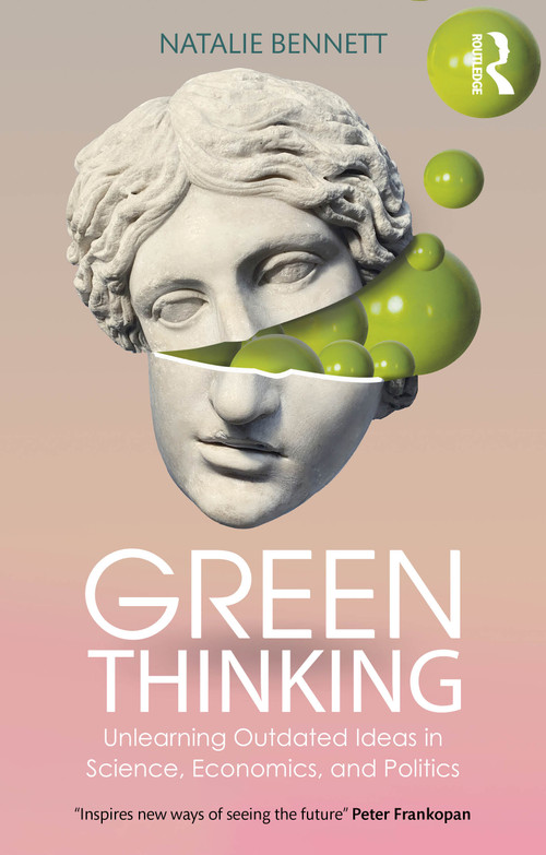 Green Thinking (Unlearning Outdated Ideas in Science, Economics and Politics) by Natalie Bennett, 9781032640273