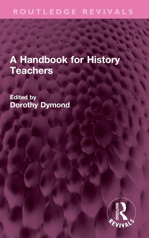 A Handbook for History Teachers by Dorothy Dymond, 9781032616124
