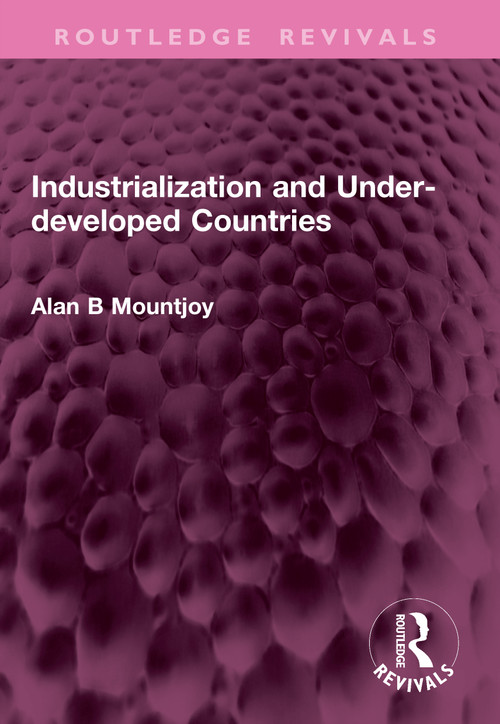 Industrialization and Under-developed Countries by Alan B Mountjoy, 9781032655994