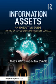 Information Assets (An Executive Guide to the Untapped Driver of Business Success) by James Price, Nina Evans, 9781041166504