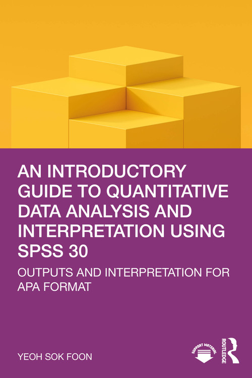 An Introductory Guide to Quantitative Data Analysis and Interpretation using SPSS 30 (Outputs and Interpretation for APA Format) by Yeoh Sok Foon, 9781041137764