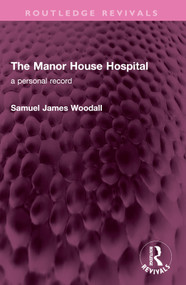 The Manor House Hospital (A Personal Record) by Samuel James Woodall, 9781032678061