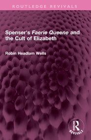 Spenser's Faerie Queene and the Cult of Elizabeth by Robin Headlam Wells, 9781032635316