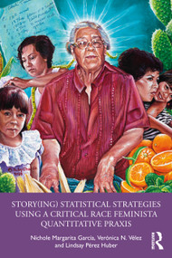 Story(ing) Statistical Strategies Using a Critical Race Feminista Quantitative Praxis by Nichole Margarita García, Verónica N. Vélez, Lindsay Pérez Huber, 9781032658889