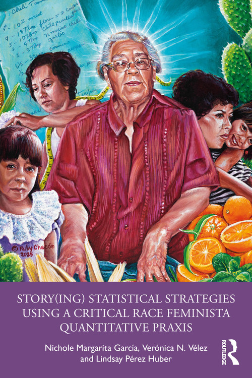 Story(ing) Statistical Strategies Using a Critical Race Feminista Quantitative Praxis by Nichole Margarita García, Verónica N. Vélez, Lindsay Pérez Huber, 9781032658889