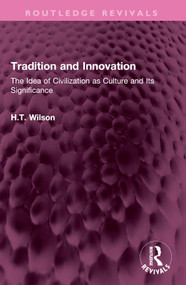Tradition and Innovation (The Idea of Civilization as Culture and Its Significance) by H.T. Wilson, 9781032636528