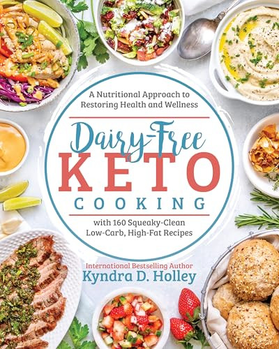 Dairy-Free Keto Cooking (A Nutritional Approach to Restoring Health and Wellness with 160 Squeaky-Clean Low-Carb, High-Fat Recipes) by Kyndra Holley, 9781628603699