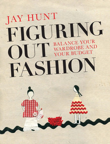 Figuring Out Fashion (Balance Your Wardrobe and Your Budget) by Jay Hunt, 9780992792343