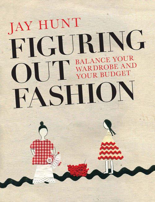 Figuring Out Fashion (Balance Your Wardrobe and Your Budget) by Jay Hunt, 9780992792343